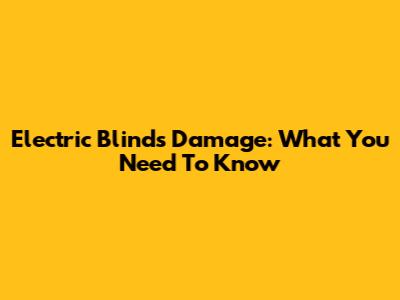 Electric Blinds Damage: What You Need To Know