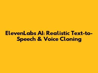 ElevenLabs AI: Realistic Text-to-Speech & Voice Cloning