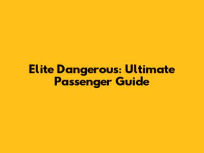Elite Dangerous: Ultimate Passenger Guide
