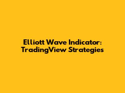 Elliott Wave Indicator: TradingView Strategies