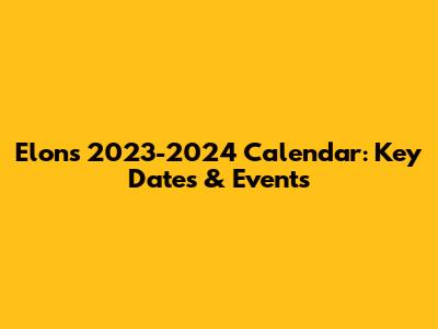Elon's 2023-2024 Calendar: Key Dates & Events