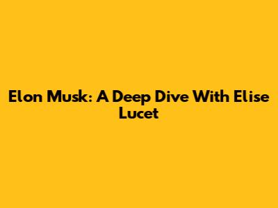 Elon Musk: A Deep Dive With Elise Lucet