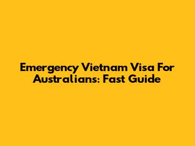 Emergency Vietnam Visa For Australians: Fast Guide