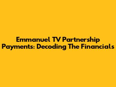 Emmanuel TV Partnership Payments: Decoding The Financials