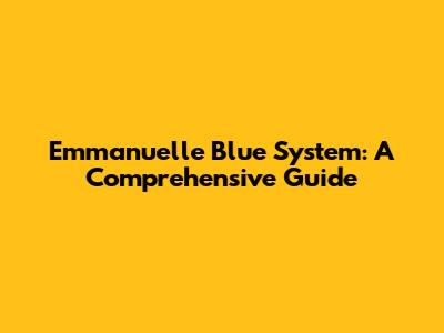 Emmanuelle Blue System: A Comprehensive Guide