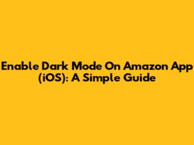 Enable Dark Mode On Amazon App (iOS): A Simple Guide
