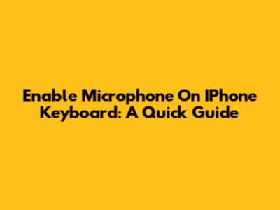Enable Microphone On IPhone Keyboard: A Quick Guide