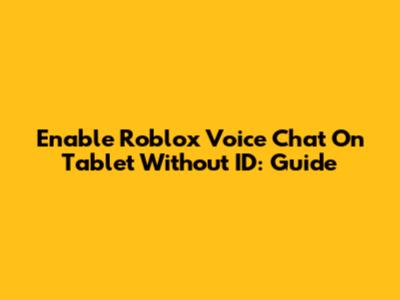 Enable Roblox Voice Chat On Tablet Without ID: Guide