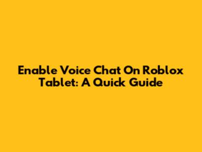 Enable Voice Chat On Roblox Tablet: A Quick Guide