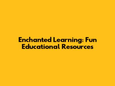Enchanted Learning: Fun Educational Resources