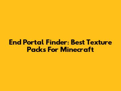 End Portal Finder: Best Texture Packs For Minecraft