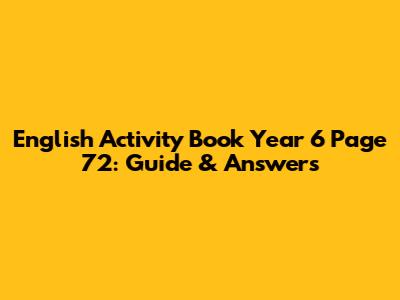 English Activity Book Year 6 Page 72: Guide & Answers