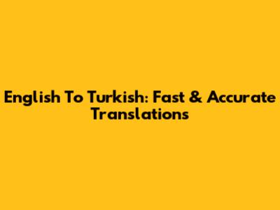 English To Turkish: Fast & Accurate Translations