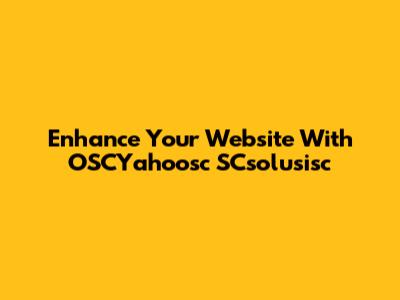 Enhance Your Website With OSCYahoosc SCsolusisc