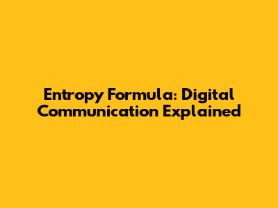 Entropy Formula: Digital Communication Explained