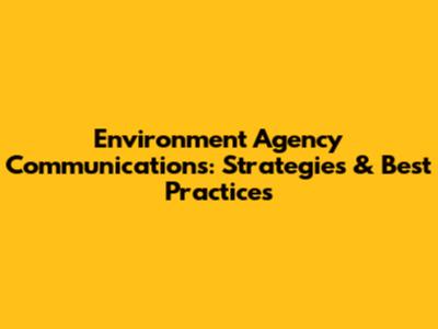 Environment Agency Communications: Strategies & Best Practices