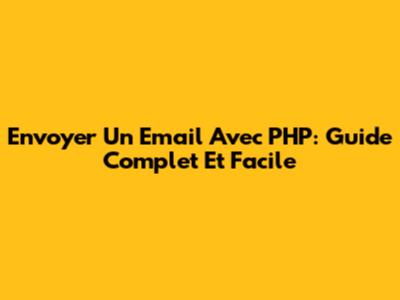Envoyer Un Email Avec PHP: Guide Complet Et Facile