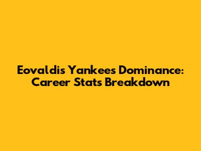 Eovaldi's Yankees Dominance: Career Stats Breakdown