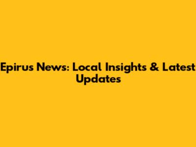 Epirus News: Local Insights & Latest Updates