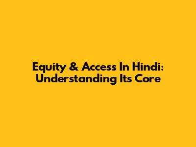 Equity & Access In Hindi: Understanding Its Core