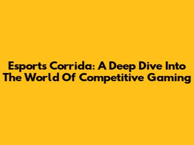 Esports Corrida: A Deep Dive Into The World Of Competitive Gaming