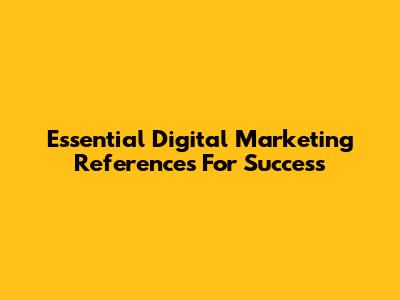 Essential Digital Marketing References For Success