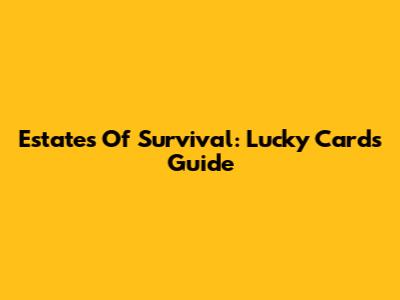 Estates Of Survival: Lucky Cards Guide