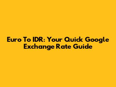 Euro To IDR: Your Quick Google Exchange Rate Guide