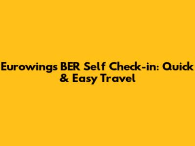 Eurowings BER Self Check-in: Quick & Easy Travel