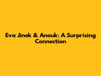 Eva Jinek & Anouk: A Surprising Connection