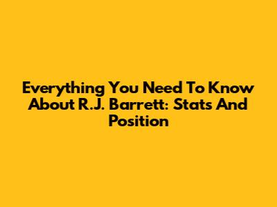 Everything You Need To Know About R.J. Barrett: Stats And Position
