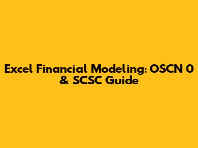 Excel Financial Modeling: OSCN 0 & SCSC Guide