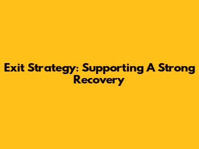 Exit Strategy: Supporting A Strong Recovery