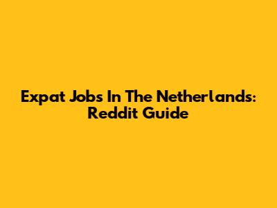 Expat Jobs In The Netherlands: Reddit Guide