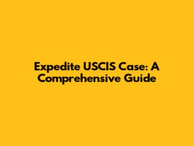 Expedite USCIS Case: A Comprehensive Guide