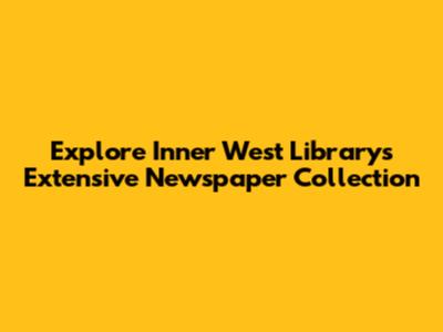Explore Inner West Library's Extensive Newspaper Collection