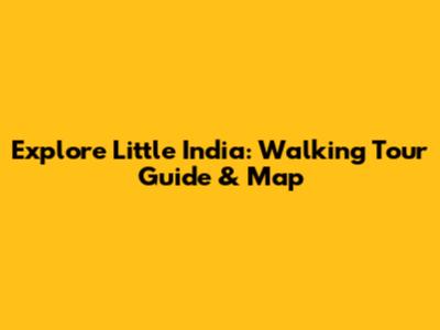 Explore Little India: Walking Tour Guide & Map