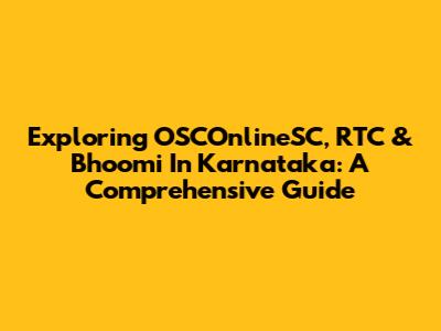 Exploring OSCOnlineSC, RTC & Bhoomi In Karnataka: A Comprehensive Guide