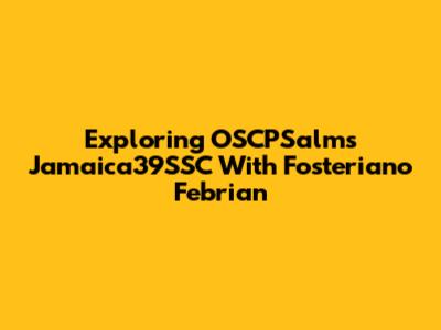 Exploring OSCPSalms Jamaica39SSC With Fosteriano Febrian