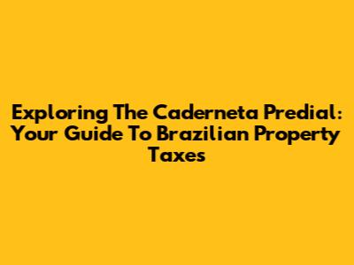 Exploring The Caderneta Predial: Your Guide To Brazilian Property Taxes
