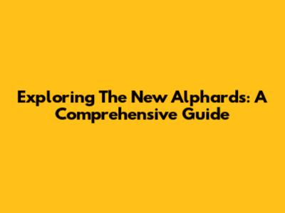 Exploring The New Alphards: A Comprehensive Guide