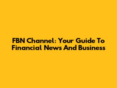 FBN Channel: Your Guide To Financial News And Business