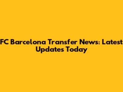 FC Barcelona Transfer News: Latest Updates Today