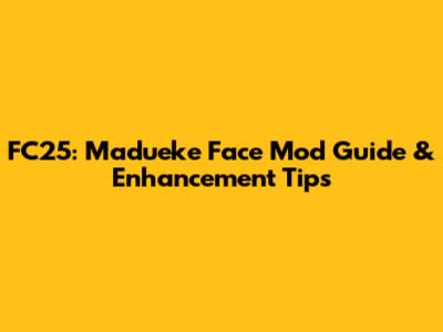 FC25: Madueke Face Mod Guide & Enhancement Tips