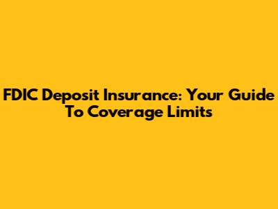 FDIC Deposit Insurance: Your Guide To Coverage Limits