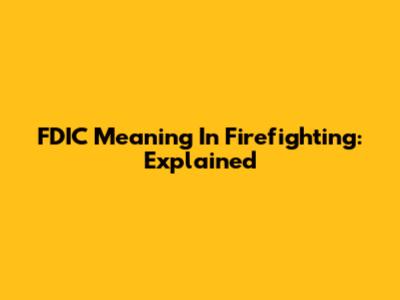 FDIC Meaning In Firefighting: Explained