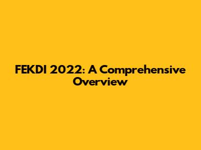 FEKDI 2022: A Comprehensive Overview