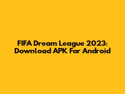 FIFA Dream League 2023: Download APK For Android