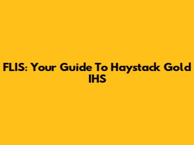 FLIS: Your Guide To Haystack Gold IHS