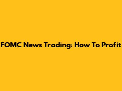 FOMC News Trading: How To Profit